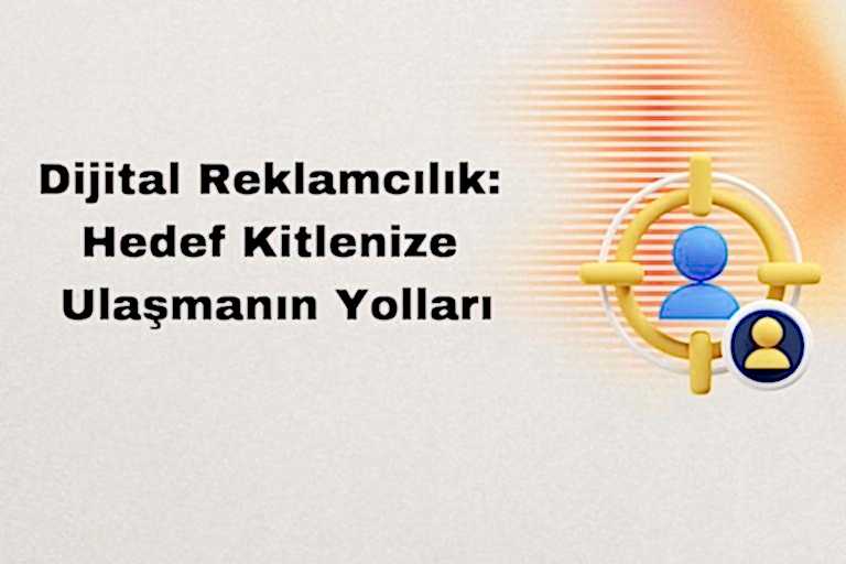 Dijital Reklamcılık: Hedef Kitlenize Ulaşmanın Yolları Dijital Reklamcılık: Hedef Kitlenize Ulaşmanın Yolları